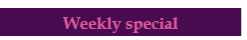 Weekly Special